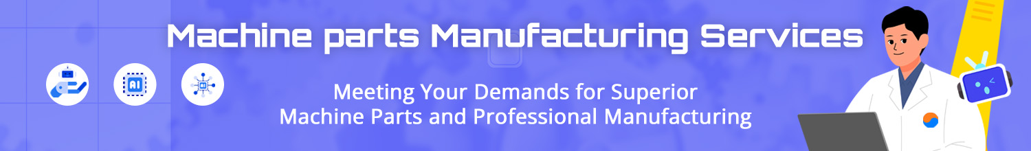 2025 Machine parts / Manufacturing Sevices